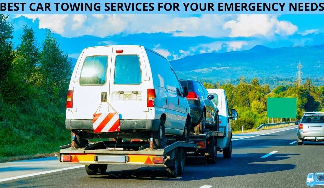 BEST CAR TOWING SERVICES FOR YOUR EMERGENCY NEEDS