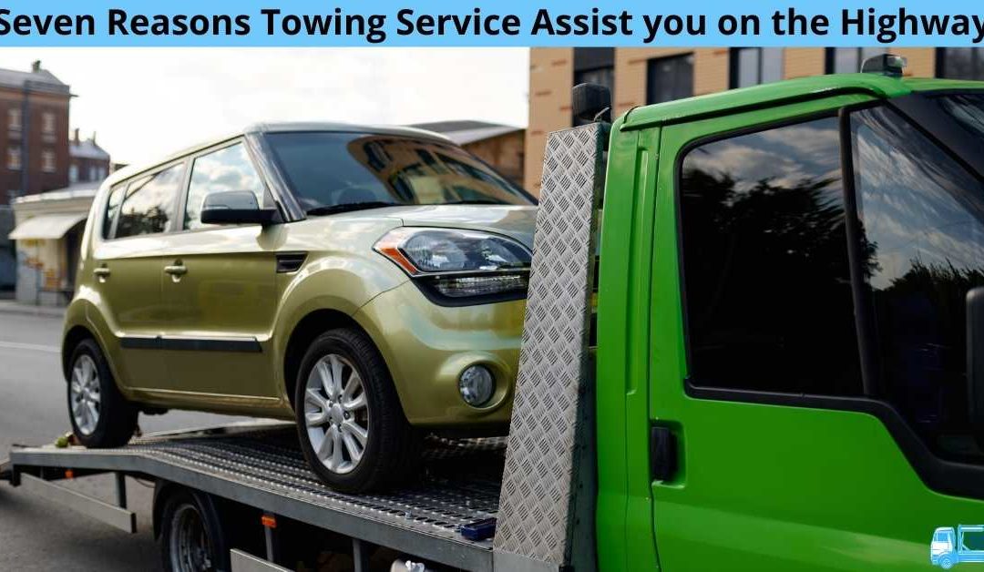 Seven Reasons Towing Service Assist you on the Highway