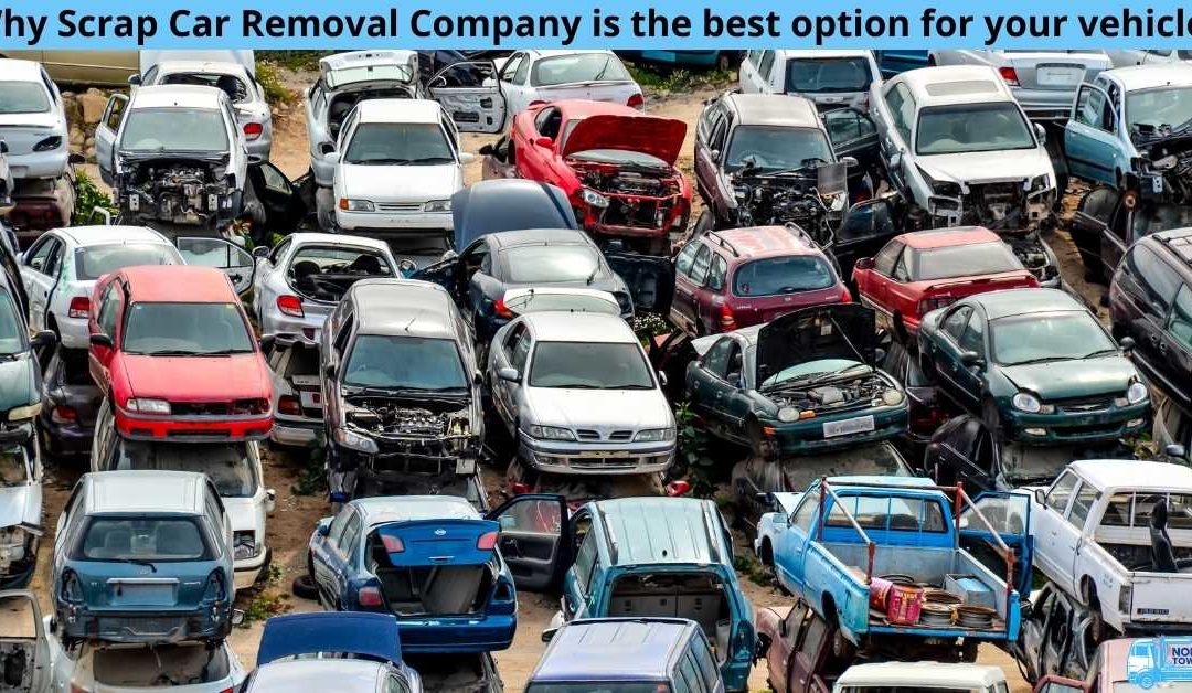 Why Scrap Car Removal Company is the best option for your vehicle?