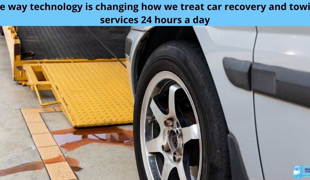 The way technology is changing how we treat car recovery and towing services 24 hours a day