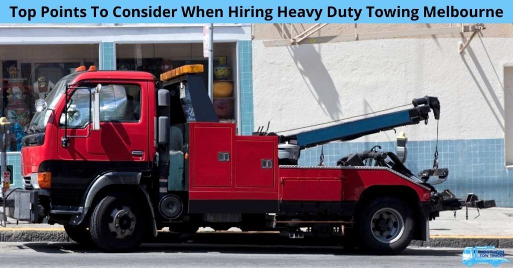 Top Points To Consider When Hiring Heavy Duty Towing Melbourne