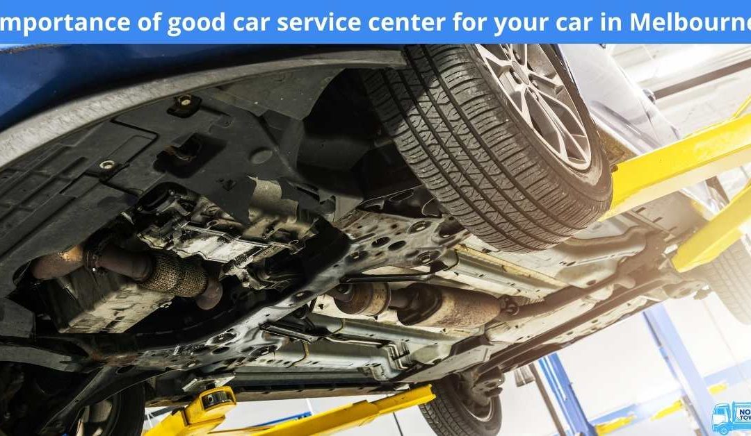 Importance of good car service center for your car in Melbourne