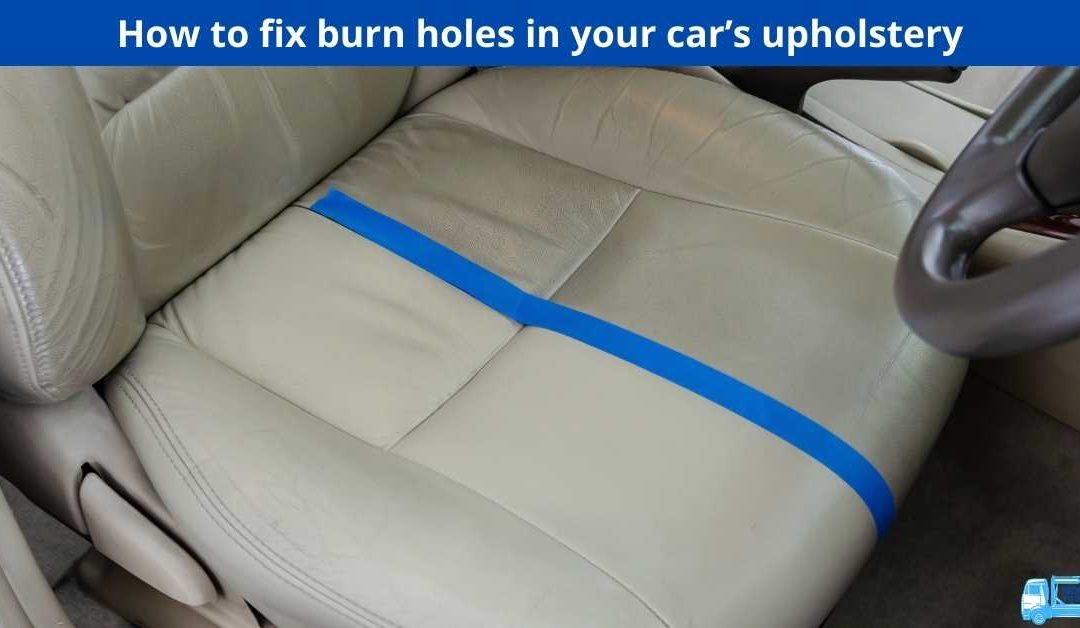 How to fix burn holes in your car’s upholstery