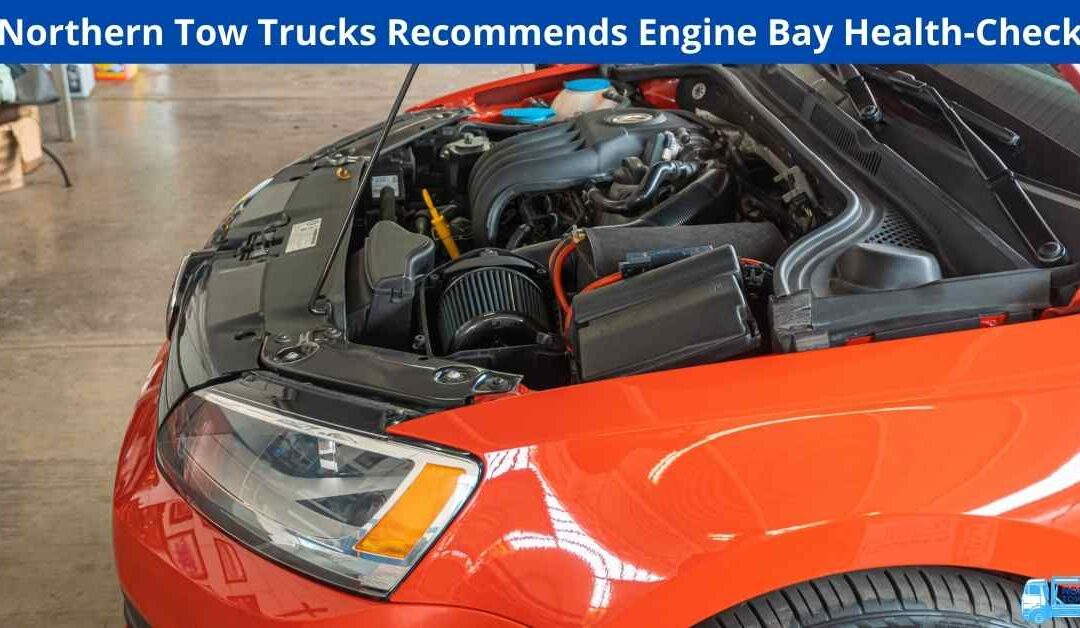 Northern Tow Trucks Recommends Engine Bay Health-Check