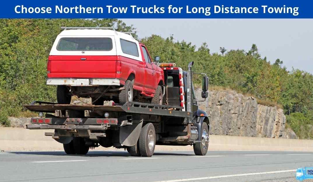 Choose Northern Tow Trucks for Long Distance Towing