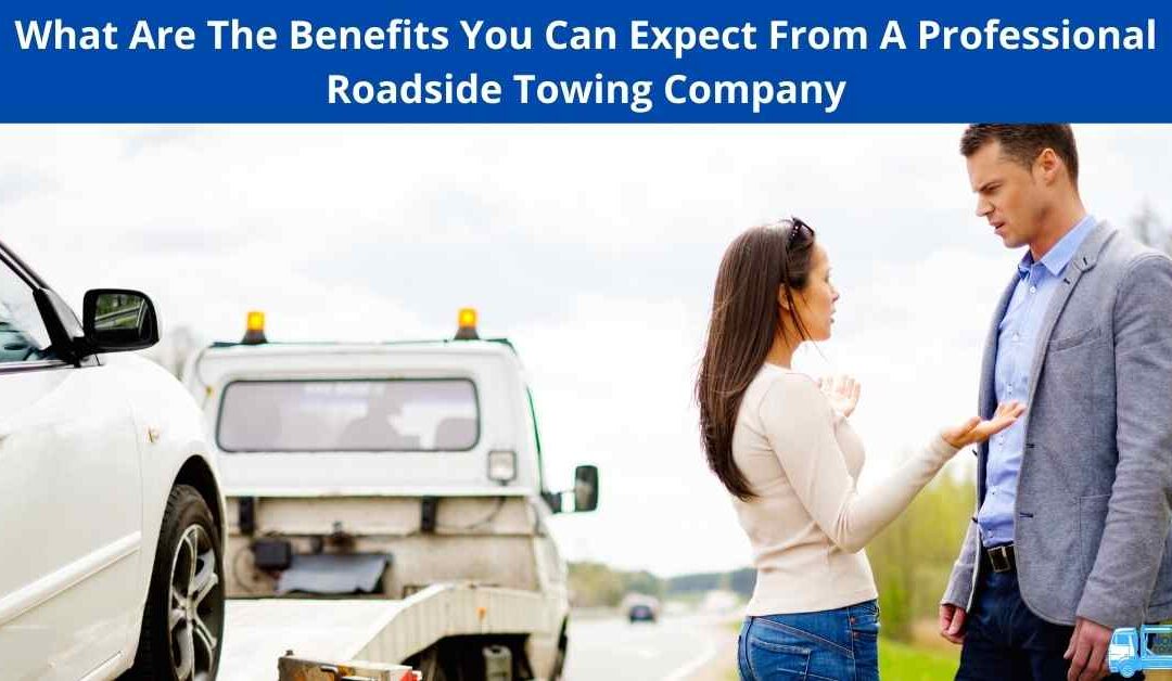 What Are The Benefits You Can Expect From A Professional Roadside Towing Company