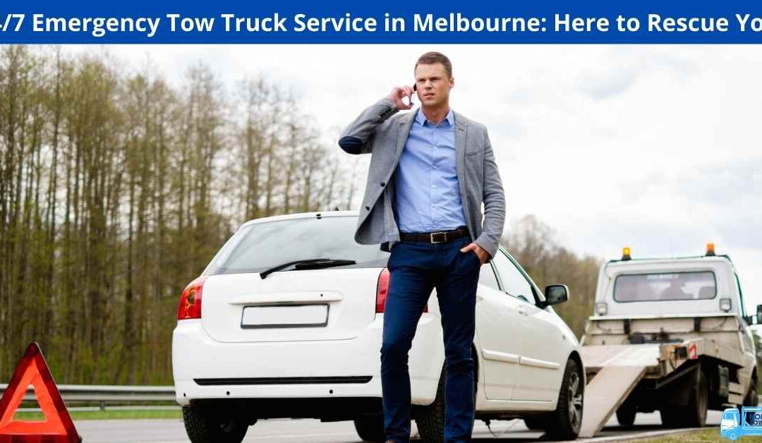 24/7 Emergency Tow Truck Service in Melbourne: Here to Rescue You!