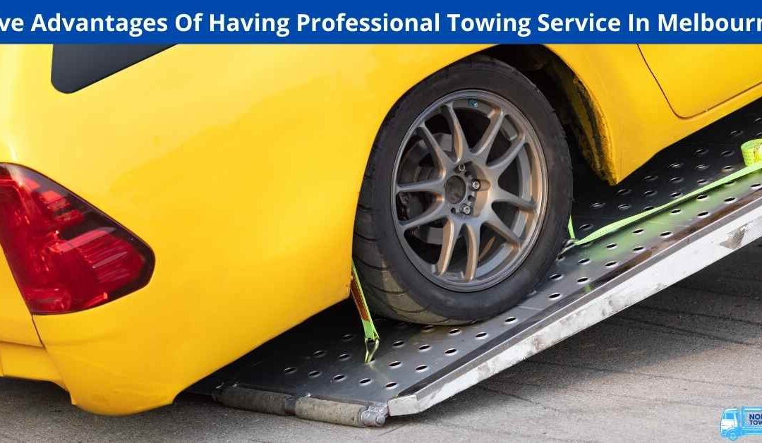 Five Advantages Of Having Professional Towing Service In Melbourne