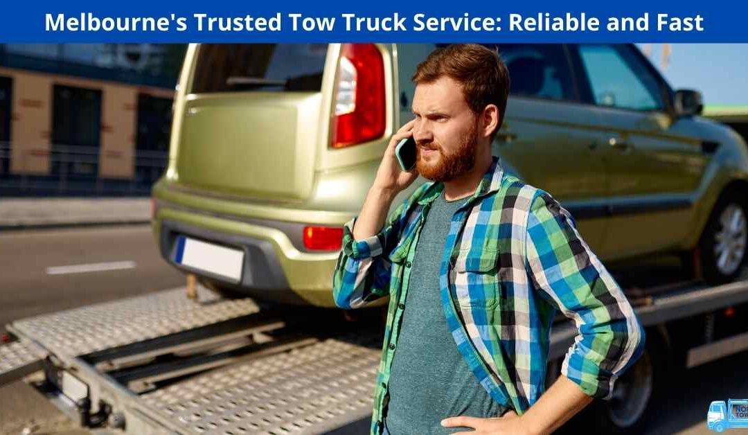 Melbourne’s Trusted Tow Truck Service: Reliable and Fast