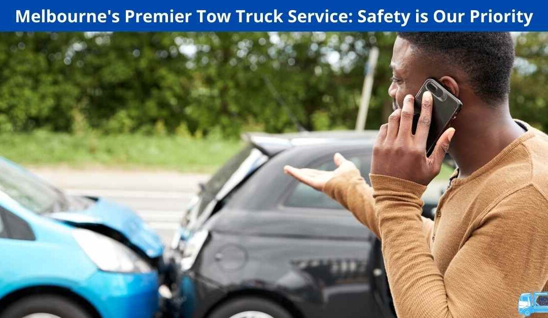 Melbourne’s Premier Tow Truck Service: Safety is Our Priority