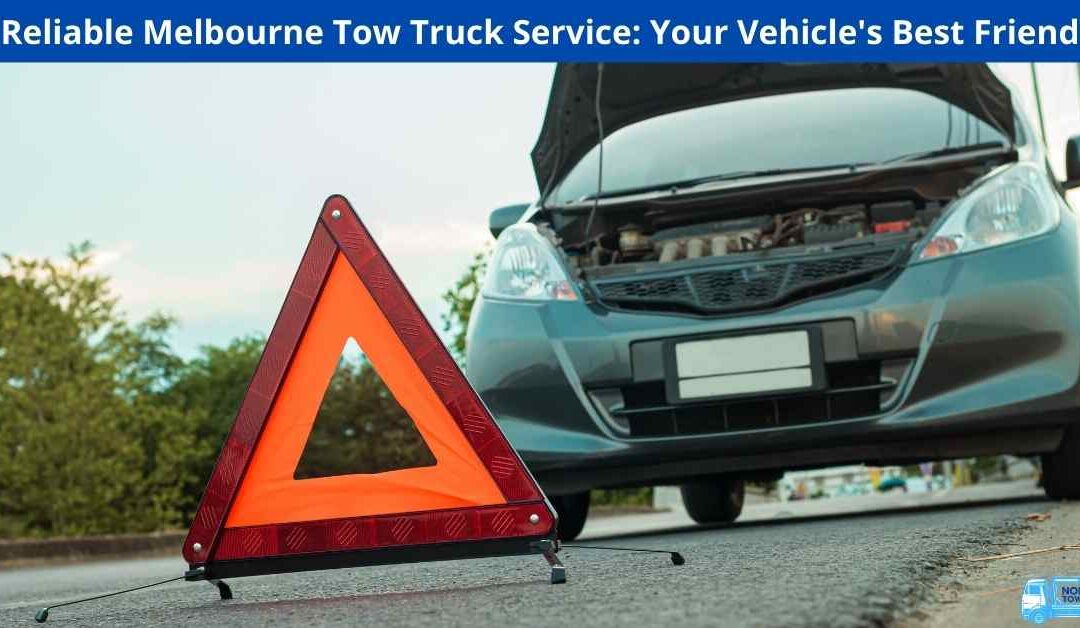 Reliable Melbourne Tow Truck Service: Your Vehicle’s Best Friend