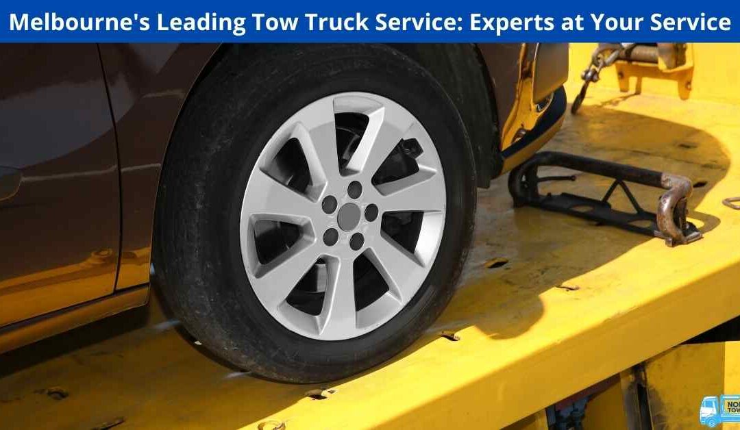 Melbourne’s Leading Tow Truck Service: Experts at Your Service