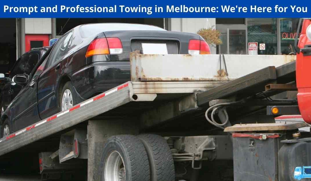 Prompt and Professional Towing in Melbourne: We’re Here for You