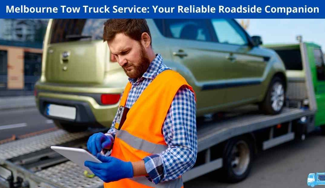 Melbourne Tow Truck Service: Your Reliable Roadside Companion