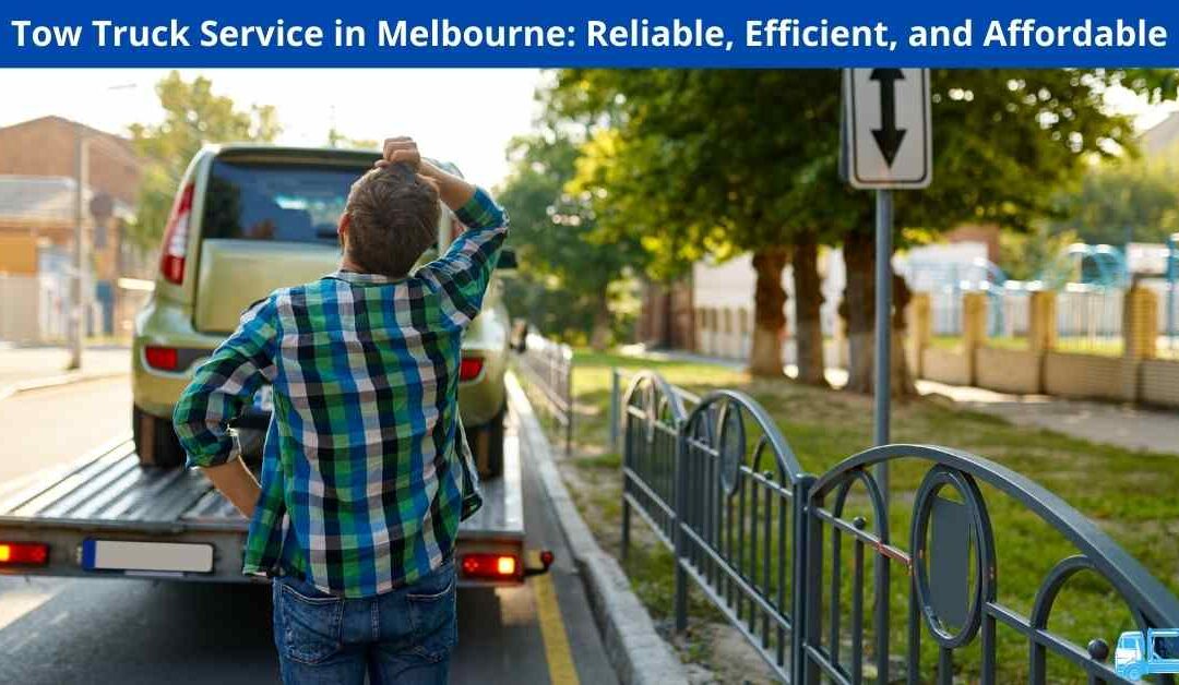 Tow Truck Service in Melbourne: Reliable, Efficient, and Affordable