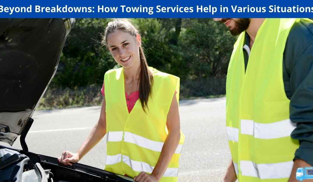 Beyond Breakdowns: How Towing Services Help in Various Situations