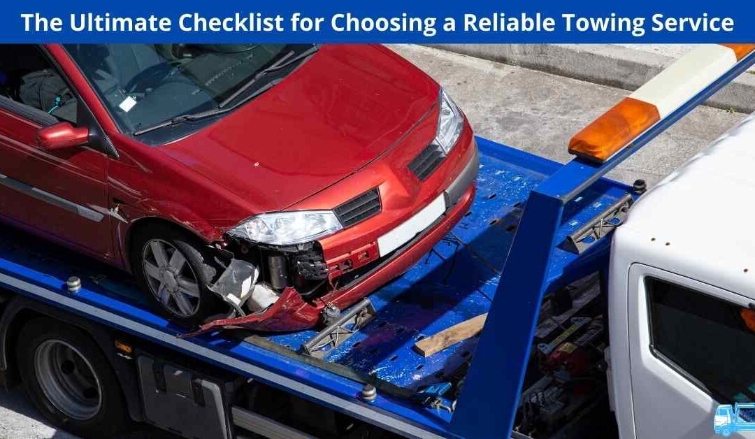 The Ultimate Checklist for Choosing a Reliable Towing Service