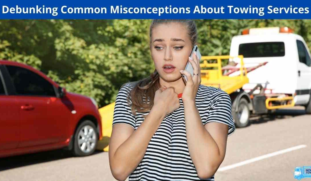 Debunking Common Misconceptions About Towing Services