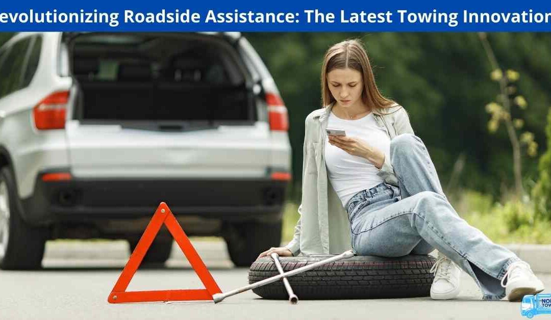 Revolutionizing Roadside Assistance: The Latest Towing Innovations