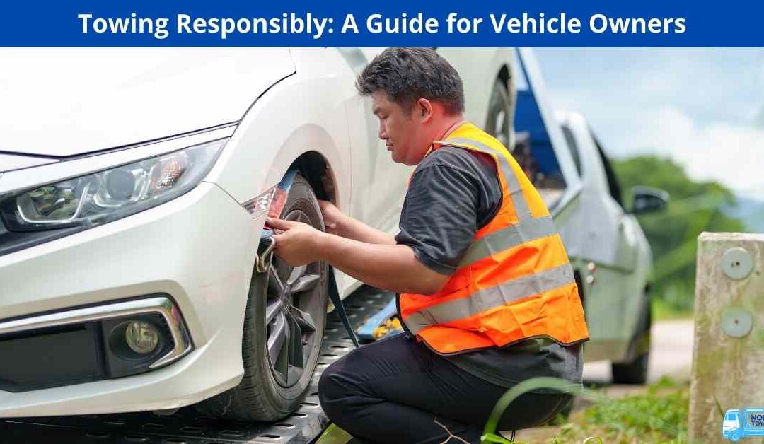 Towing Responsibly: A Guide for Vehicle Owners