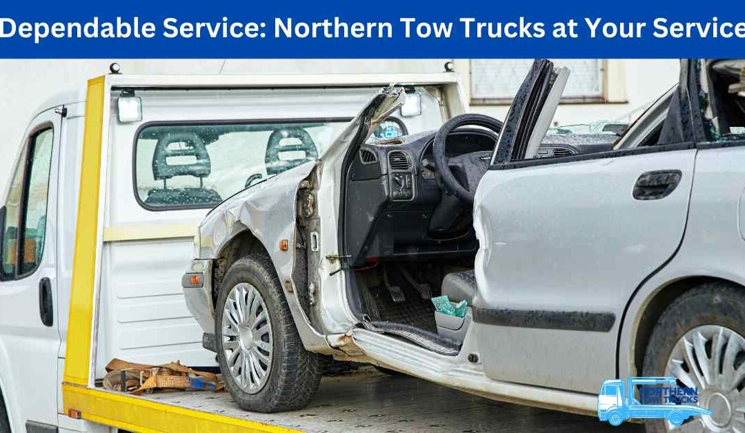 Dependable Service Northern Tow Trucks at Your Service