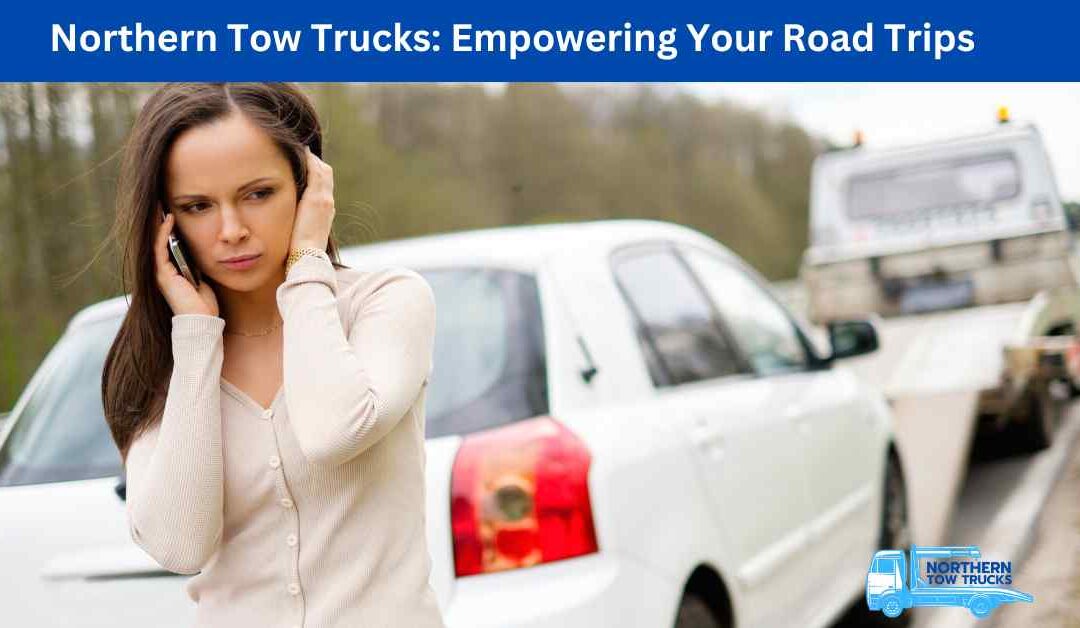 Northern Tow Trucks Empowering Your Road Trips.