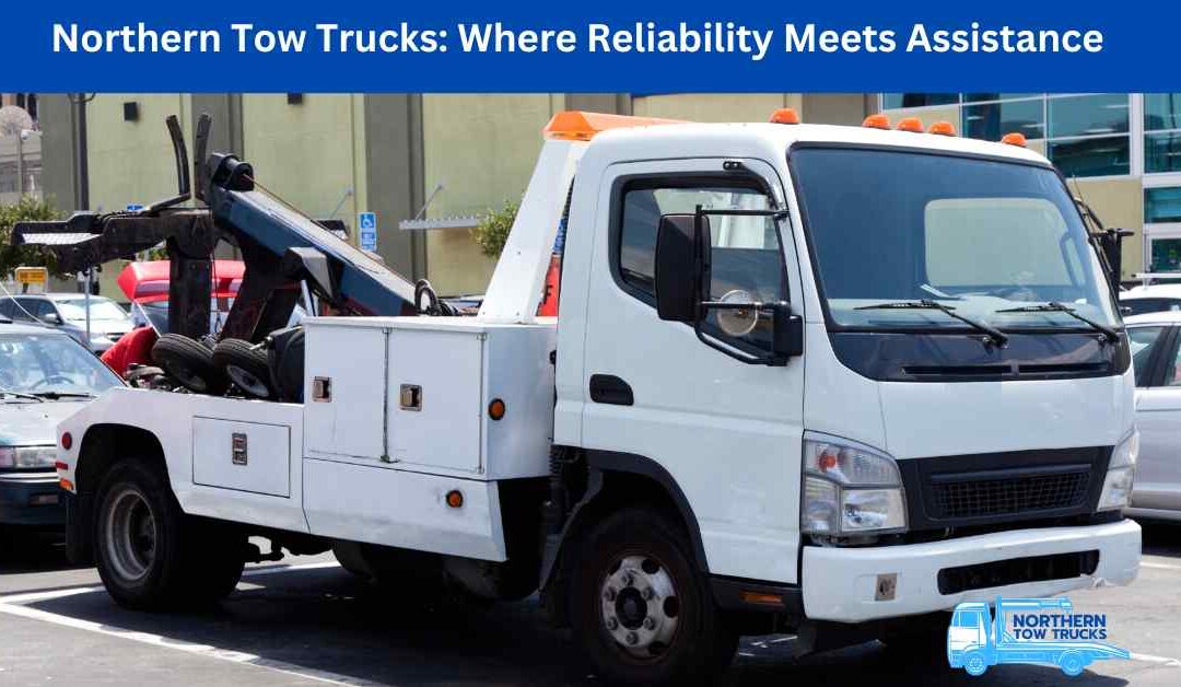 Northern Tow Trucks Where Reliability Meets Assistance.