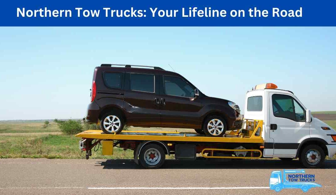 Northern Tow Trucks Your Lifeline on the Road