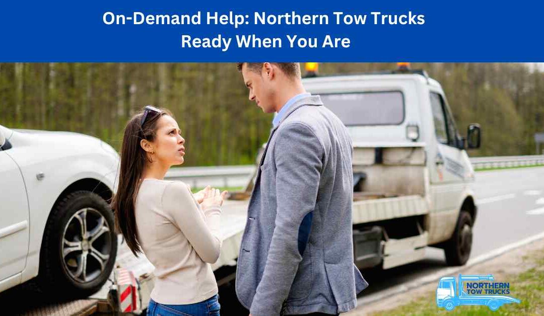 On-Demand Help Northern Tow Trucks Ready When You Are