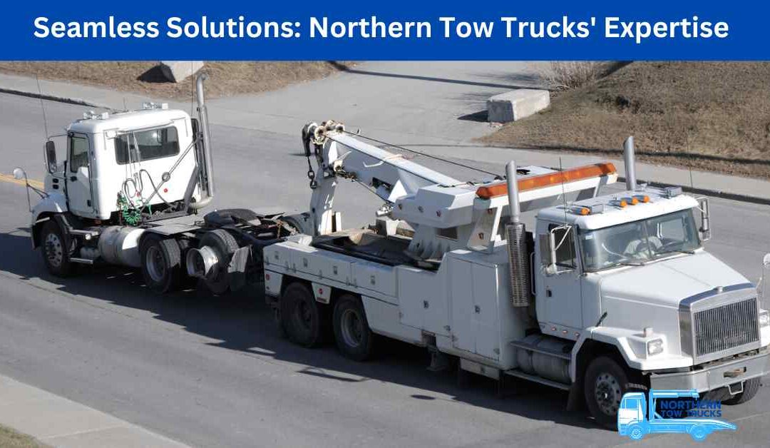 Seamless Solutions Northern Tow Trucks' Expertise