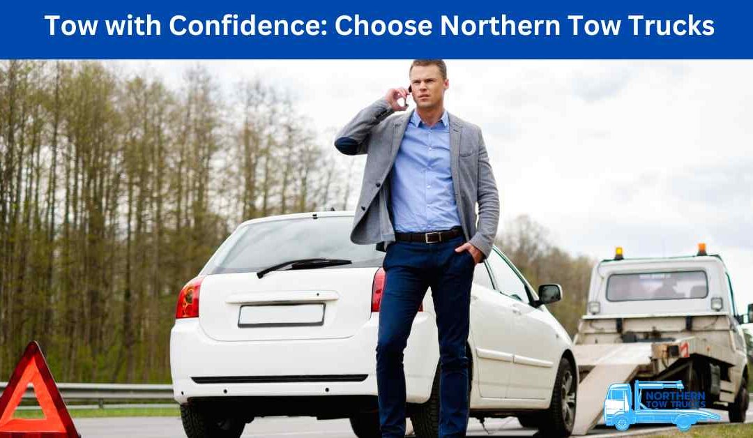 Tow with Confidence Choose Northern Tow Trucks