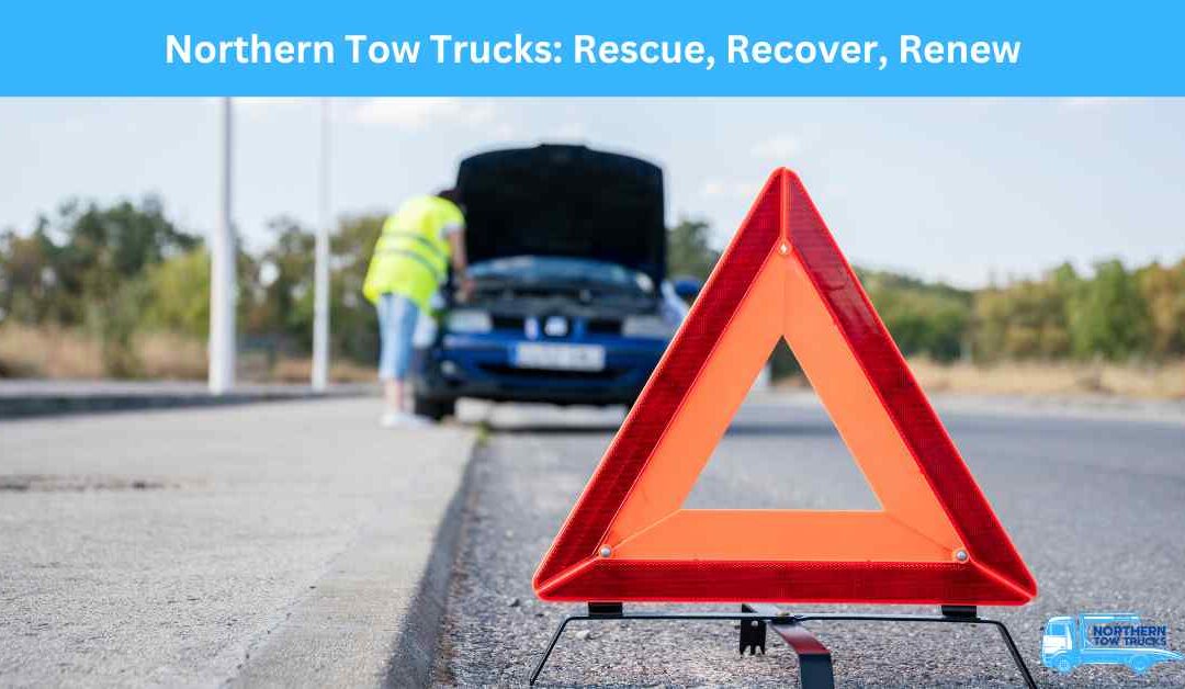 Northern Tow Trucks_ Rescue, Recover, Renew