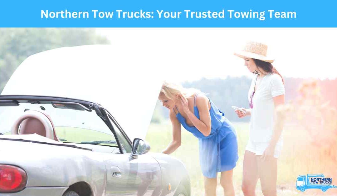 Northern Tow Trucks_ Your Trusted Towing Team