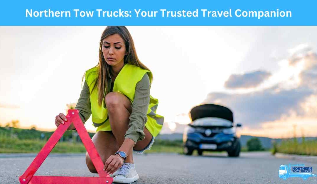 Northern Tow Trucks: Your Trusted Travel Companion