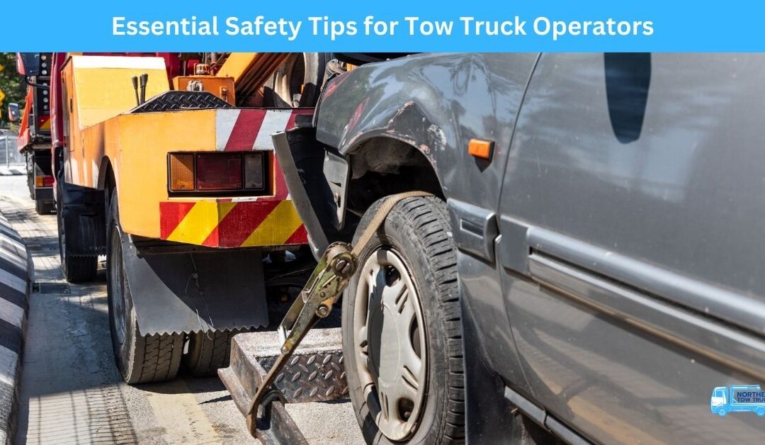 Essential Safety Tips for Tow Truck Operators