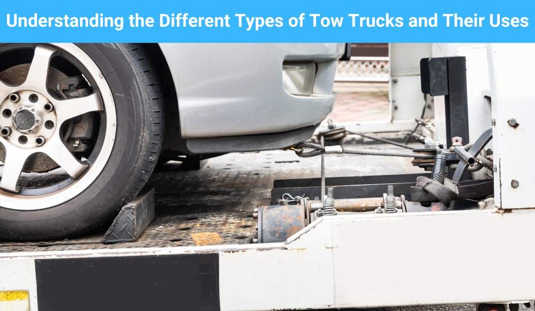 Understanding the Different Types of Tow Trucks and Their Uses