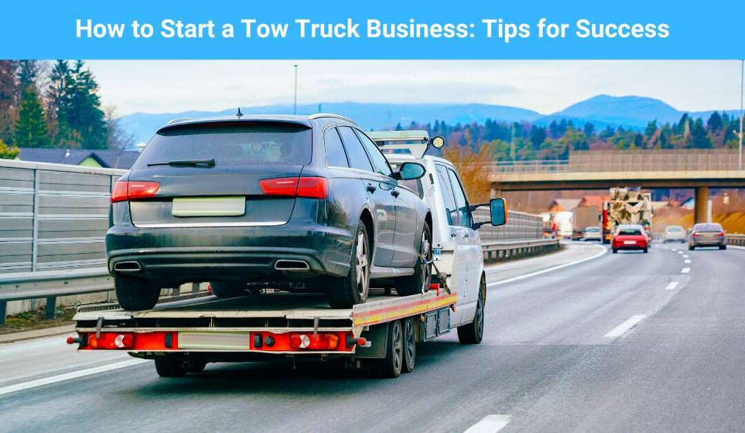 How to Start a Tow Truck Business: Tips for Success