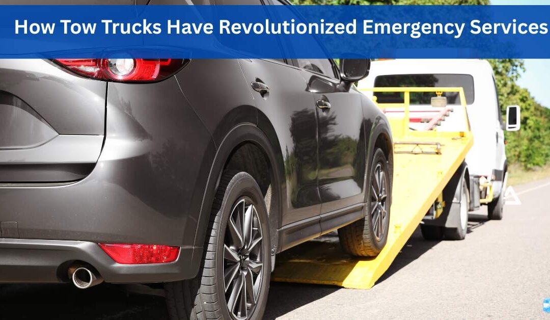 How Tow Trucks Have Revolutionized Emergency Services