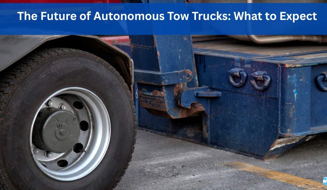 The Future of Autonomous Tow Trucks: What to Expect