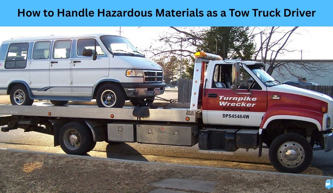 How to Handle Hazardous Materials as a Tow Truck Driver