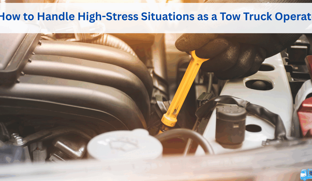 How to Handle High-Stress Situations as a Tow Truck Operator