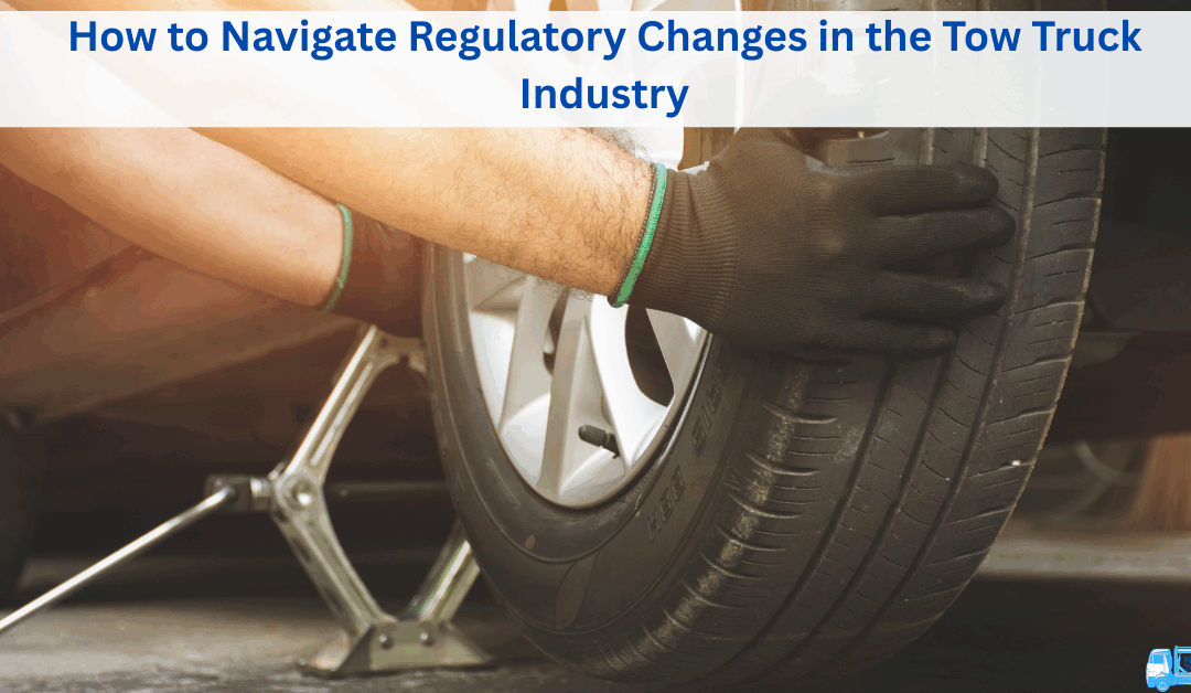 How to Navigate Regulatory Changes in the Tow Truck Industry