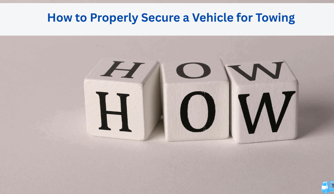 How to Properly Secure a Vehicle for Towing