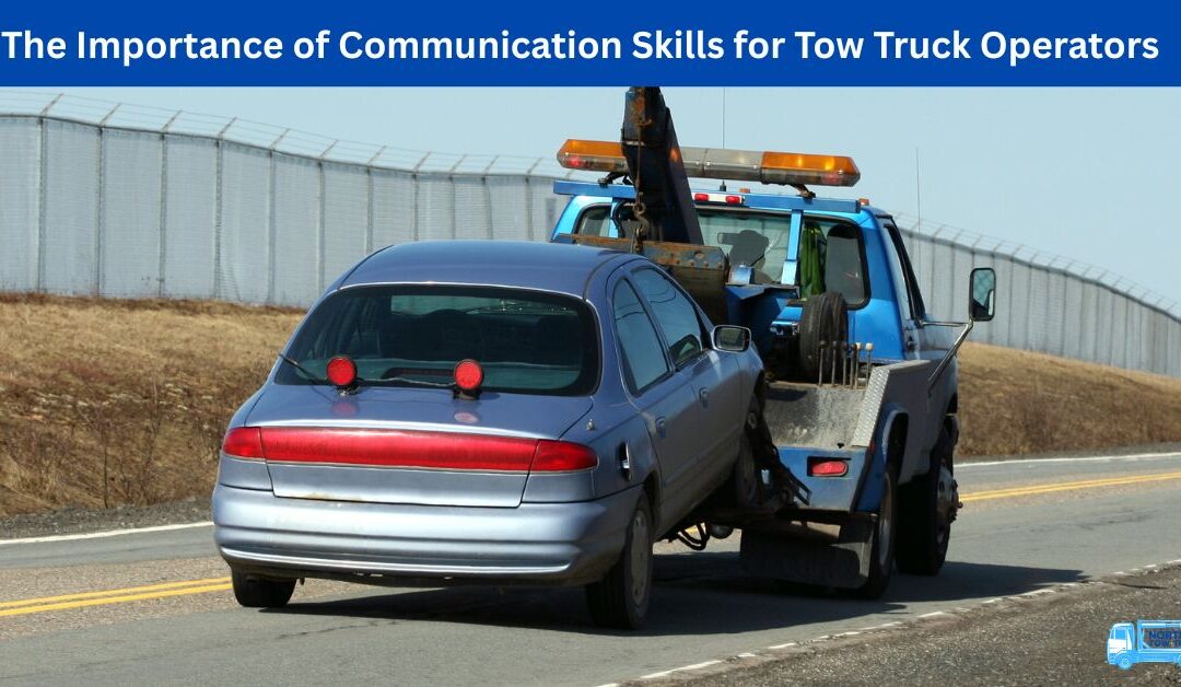 The Importance of Communication Skills for Tow Truck Operators