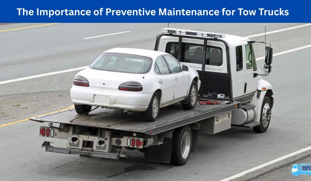 The Importance of Preventive Maintenance for Tow Trucks