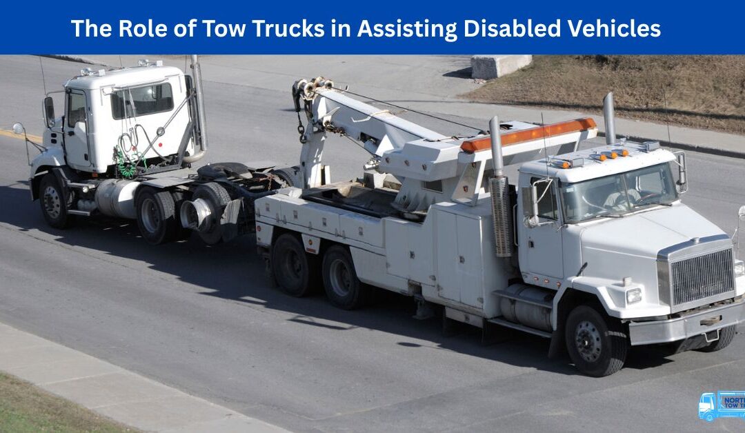 The Role of Tow Trucks in Assisting Disabled Vehicles
