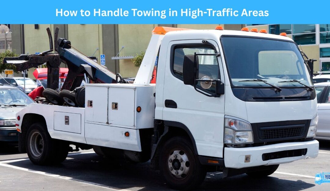 How to Handle Towing in High-Traffic Areas