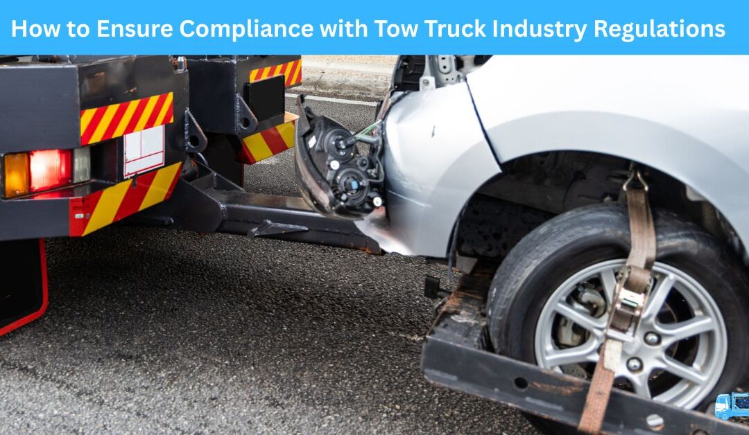 How to Ensure Compliance with Tow Truck Industry Regulations