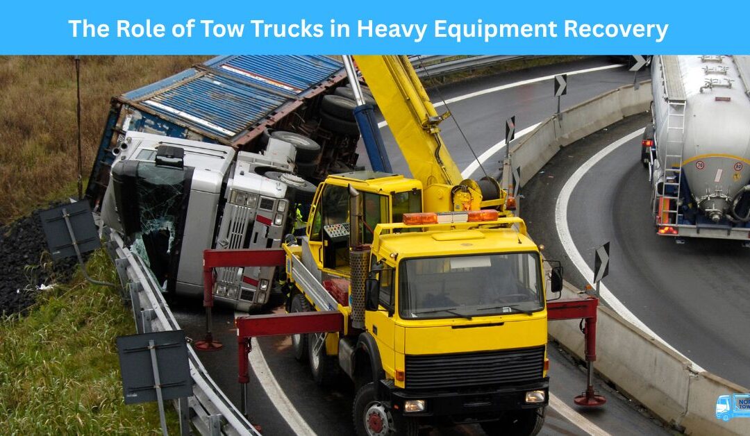 The Role of Tow Trucks in Heavy Equipment Recovery