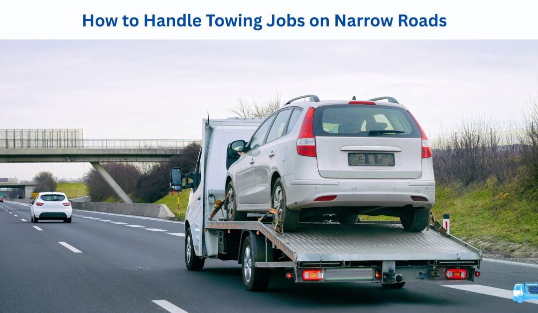 How to Handle Towing Jobs on Narrow Roads